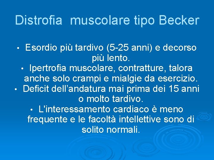 Distrofia muscolare tipo Becker Esordio più tardivo (5 -25 anni) e decorso più lento.