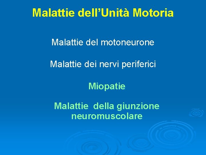 Malattie dell’Unità Motoria Malattie del motoneurone Malattie dei nervi periferici Miopatie Malattie della giunzione