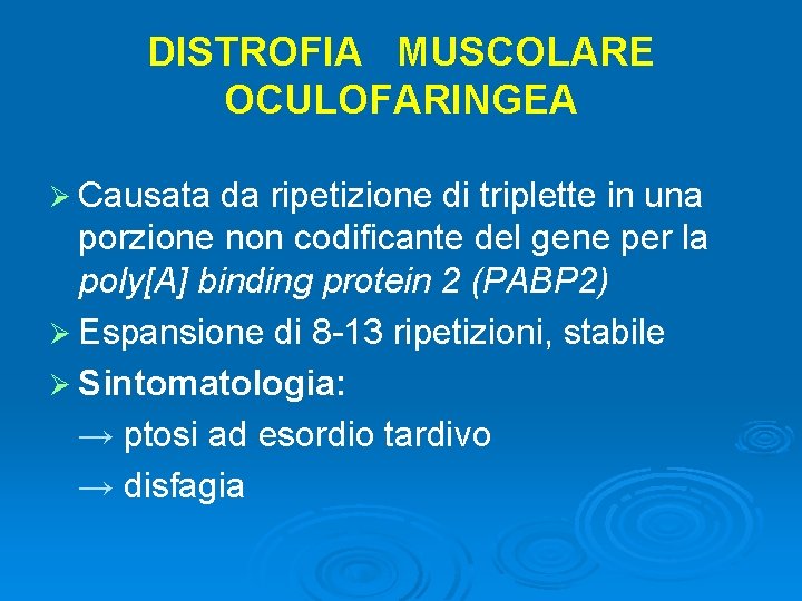 DISTROFIA MUSCOLARE OCULOFARINGEA Ø Causata da ripetizione di triplette in una porzione non codificante