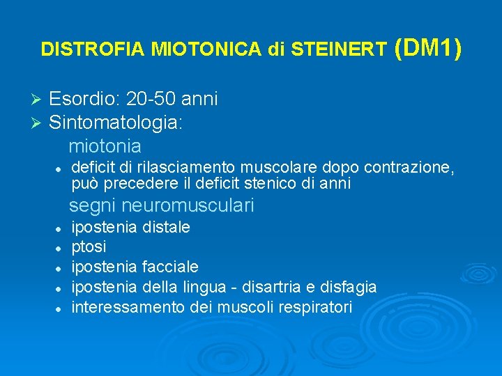 DISTROFIA MIOTONICA di STEINERT Ø Ø (DM 1) Esordio: 20 -50 anni Sintomatologia: miotonia