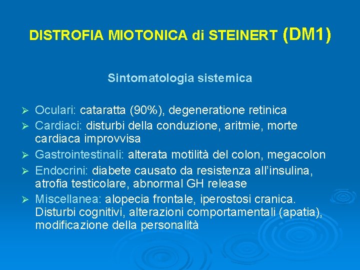 DISTROFIA MIOTONICA di STEINERT (DM 1) Sintomatologia sistemica Ø Ø Ø Oculari: cataratta (90%),