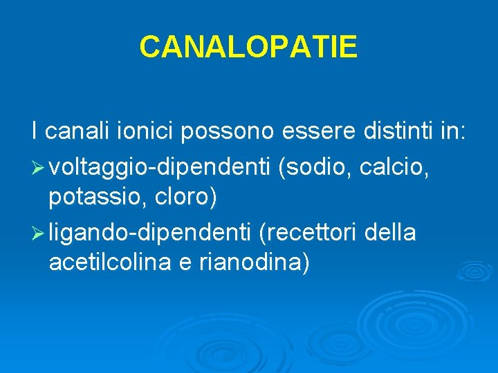 CANALOPATIE I canali ionici possono essere distinti in: Ø voltaggio-dipendenti (sodio, calcio, potassio, cloro)