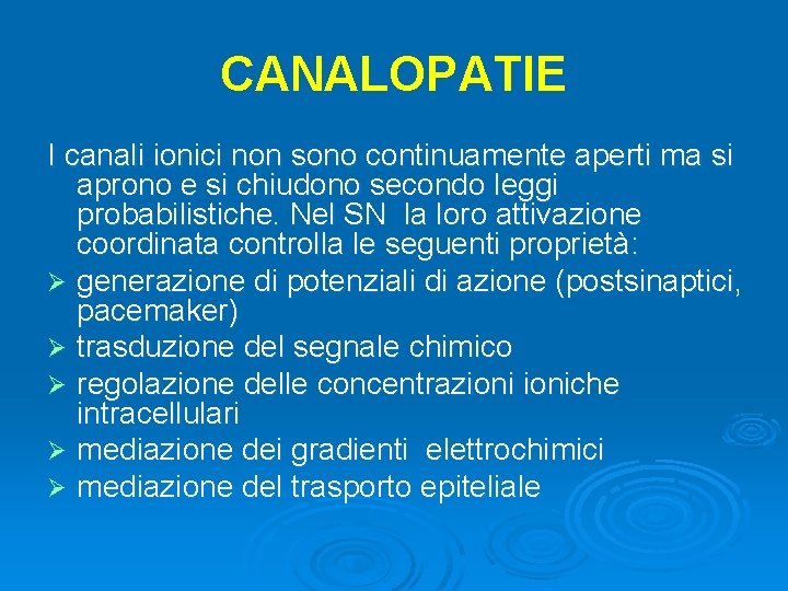 CANALOPATIE I canali ionici non sono continuamente aperti ma si aprono e si chiudono