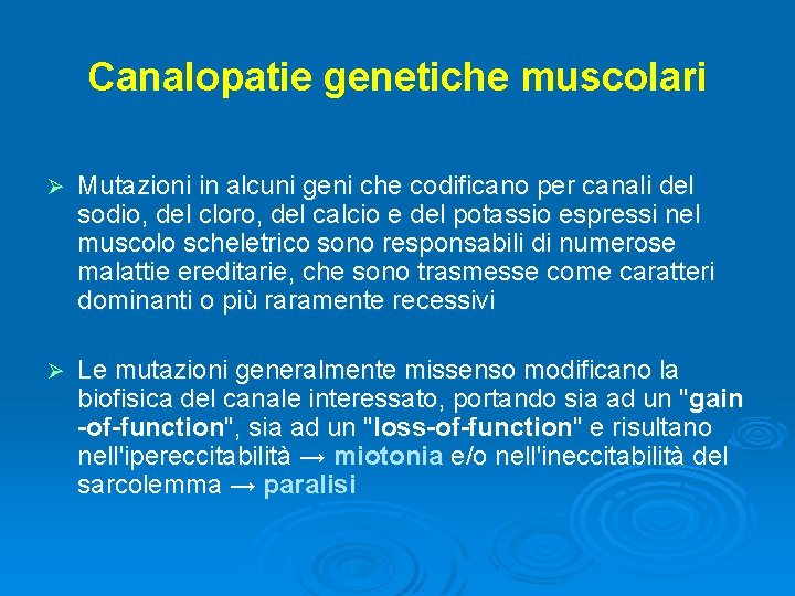 Canalopatie genetiche muscolari Ø Mutazioni in alcuni geni che codificano per canali del sodio,