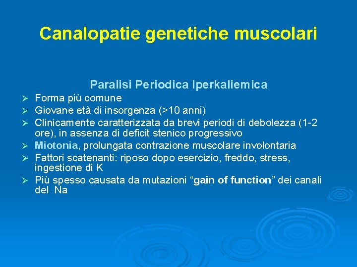 Canalopatie genetiche muscolari Paralisi Periodica Iperkaliemica Ø Ø Ø Forma più comune Giovane età