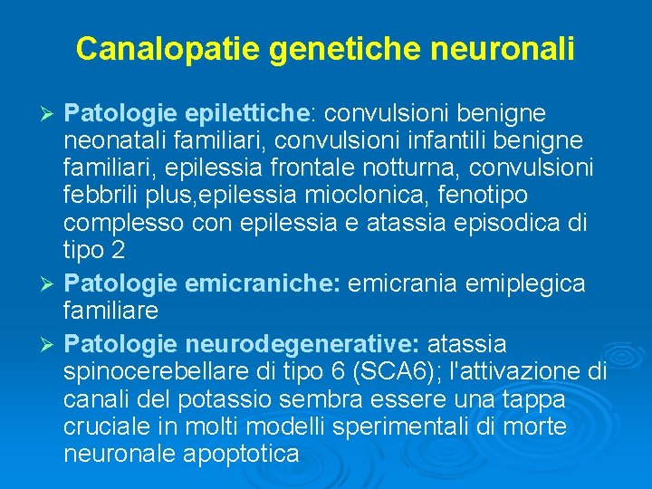 Canalopatie genetiche neuronali Patologie epilettiche: convulsioni benigne neonatali familiari, convulsioni infantili benigne familiari, epilessia