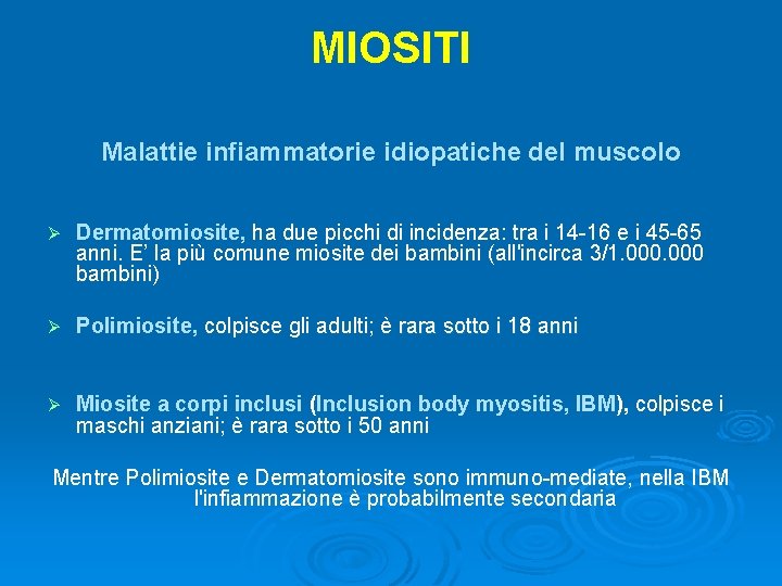 MIOSITI Malattie infiammatorie idiopatiche del muscolo Ø Dermatomiosite, ha due picchi di incidenza: tra