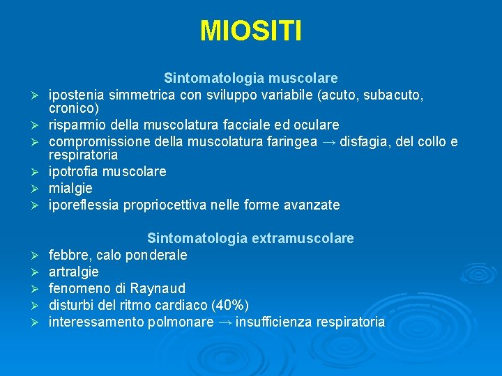 MIOSITI Ø Ø Ø Sintomatologia muscolare ipostenia simmetrica con sviluppo variabile (acuto, subacuto, cronico)