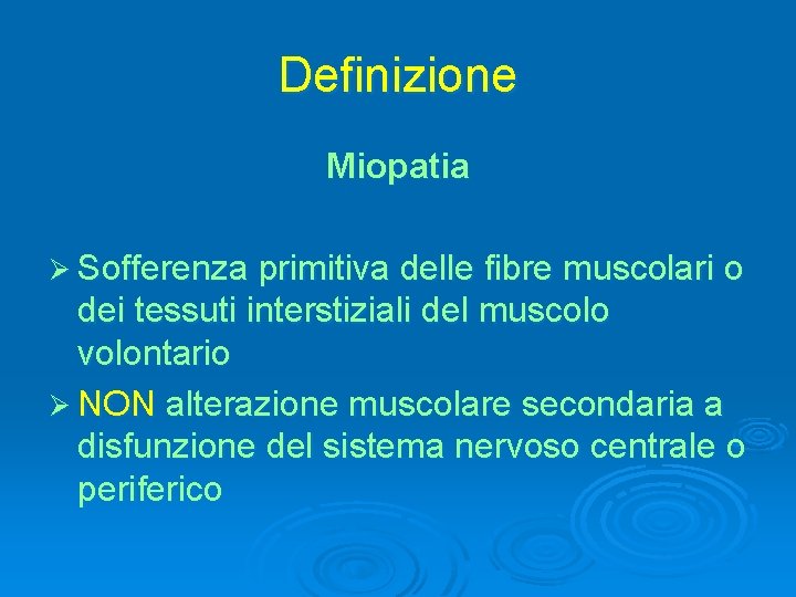 Definizione Miopatia Ø Sofferenza primitiva delle fibre muscolari o dei tessuti interstiziali del muscolo