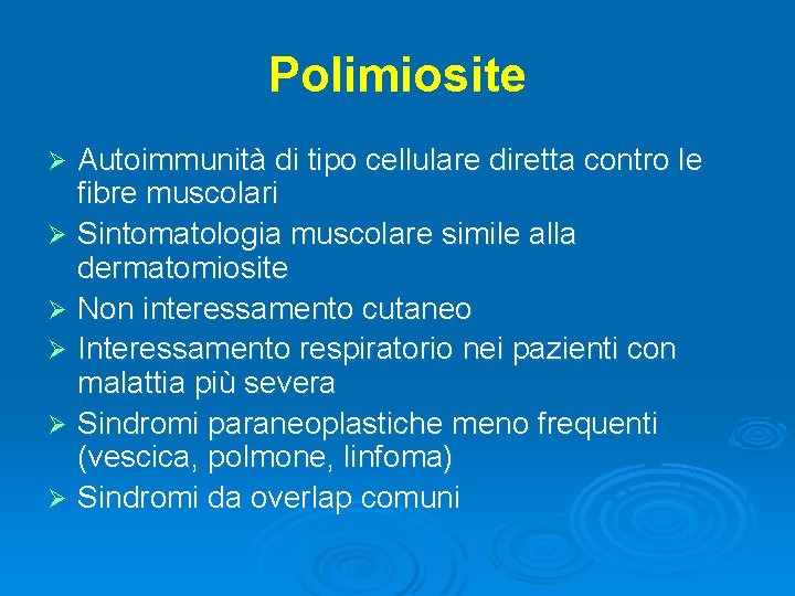 Polimiosite Autoimmunità di tipo cellulare diretta contro le fibre muscolari Ø Sintomatologia muscolare simile