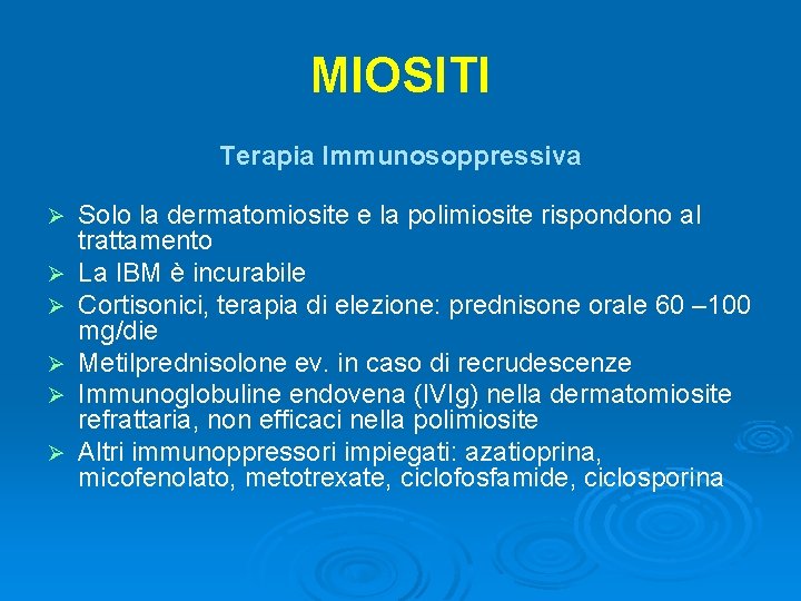 MIOSITI Terapia Immunosoppressiva Ø Ø Ø Solo la dermatomiosite e la polimiosite rispondono al