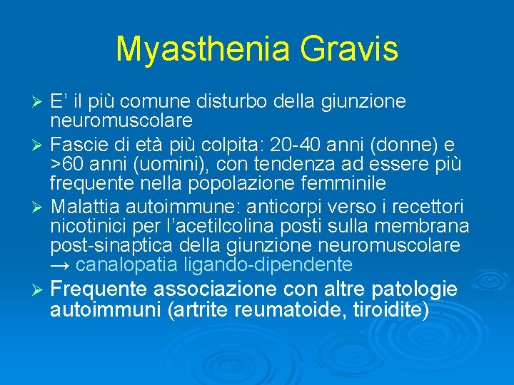 Myasthenia Gravis E’ il più comune disturbo della giunzione neuromuscolare Ø Fascie di età