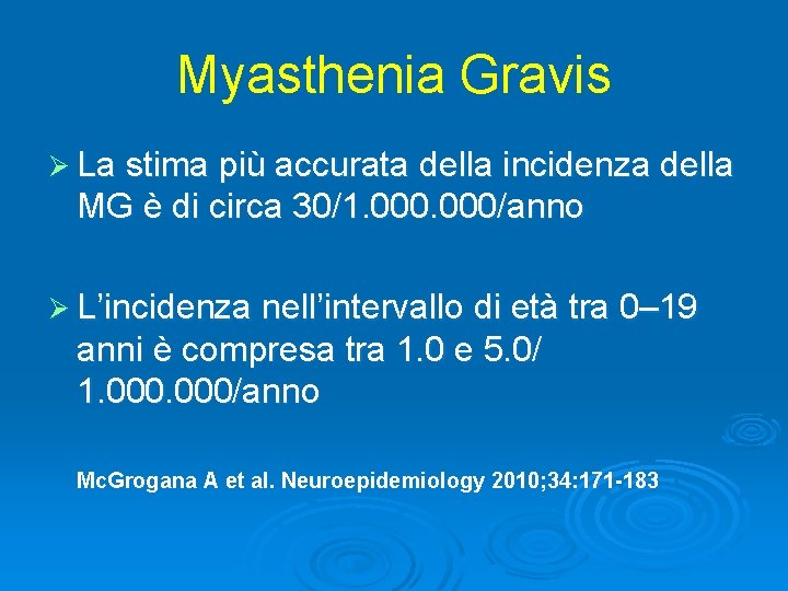 Myasthenia Gravis Ø La stima più accurata della incidenza della MG è di circa