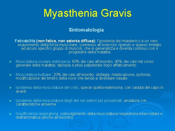 Myasthenia Gravis Sintomatologia Faticabilità (non fatica, non astenia diffusa): l’ipostenia del miastenico è un