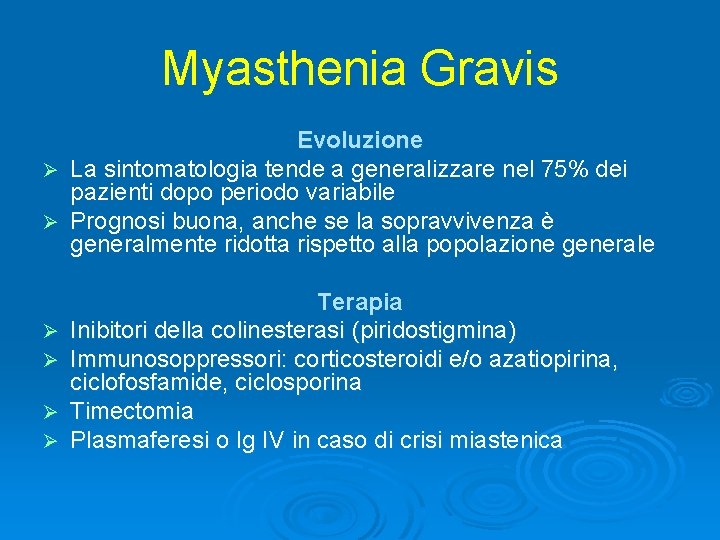 Myasthenia Gravis Evoluzione Ø La sintomatologia tende a generalizzare nel 75% dei pazienti dopo