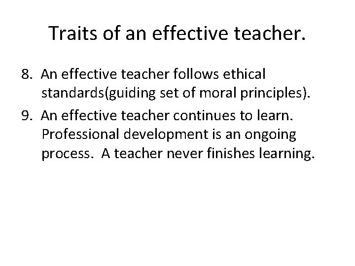 Traits of an effective teacher. 8. An effective teacher follows ethical standards(guiding set of