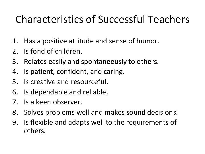 Characteristics of Successful Teachers 1. 2. 3. 4. 5. 6. 7. 8. 9. Has