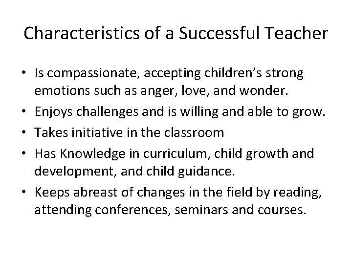 Characteristics of a Successful Teacher • Is compassionate, accepting children’s strong emotions such as