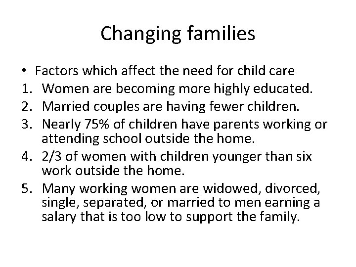 Changing families • Factors which affect the need for child care 1. Women are