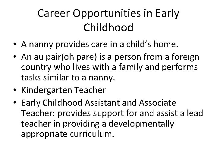 Career Opportunities in Early Childhood • A nanny provides care in a child’s home.