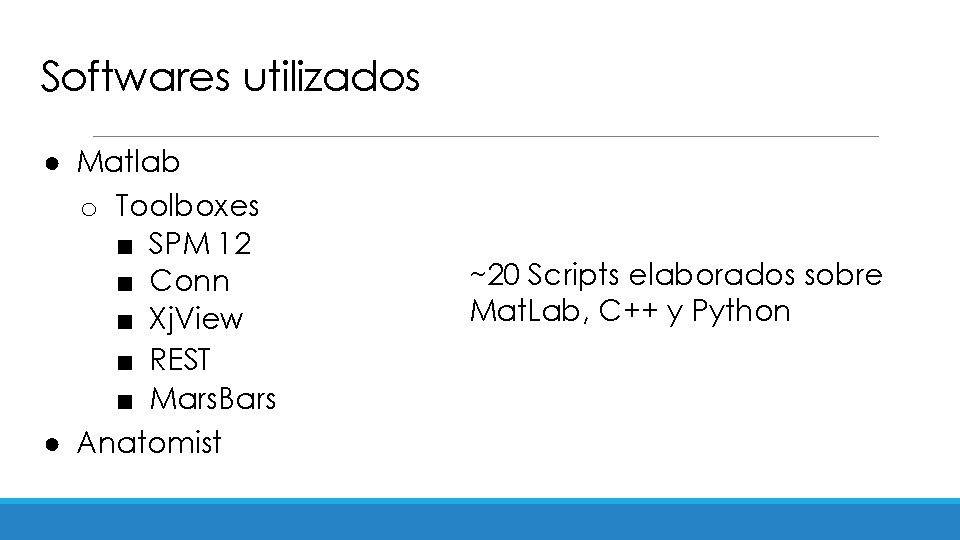 Softwares utilizados ● Matlab o Toolboxes ■ SPM 12 ■ Conn ■ Xj. View