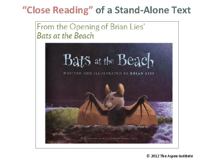 “Close Reading” of a Stand-Alone Text © 2012 The Aspen Institute 