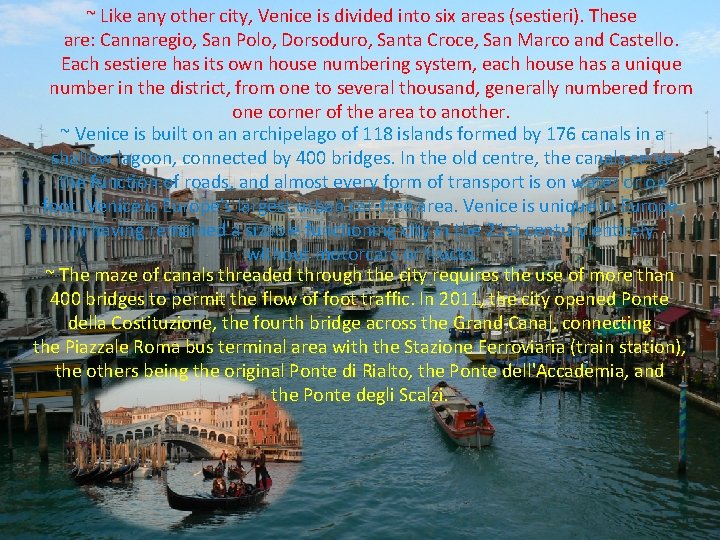 ~ Like any other city, Venice is divided into six areas (sestieri). These are: