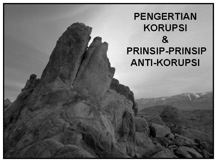 PENGERTIAN KORUPSI & PRINSIP-PRINSIP ANTI-KORUPSI 