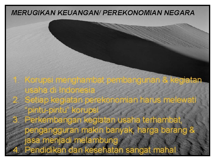 MERUGIKAN KEUANGAN/ PEREKONOMIAN NEGARA 1. Korupsi menghambat pembangunan & kegiatan usaha di Indonesia 2.