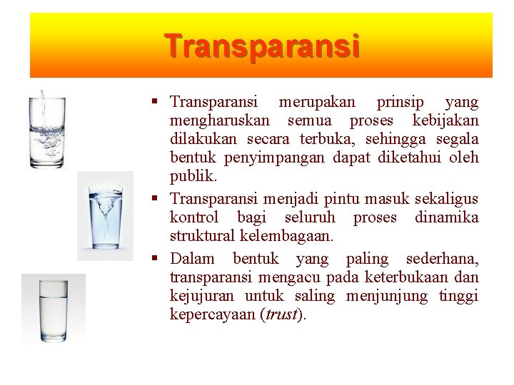 Transparansi merupakan prinsip yang mengharuskan semua proses kebijakan dilakukan secara terbuka, sehingga segala bentuk