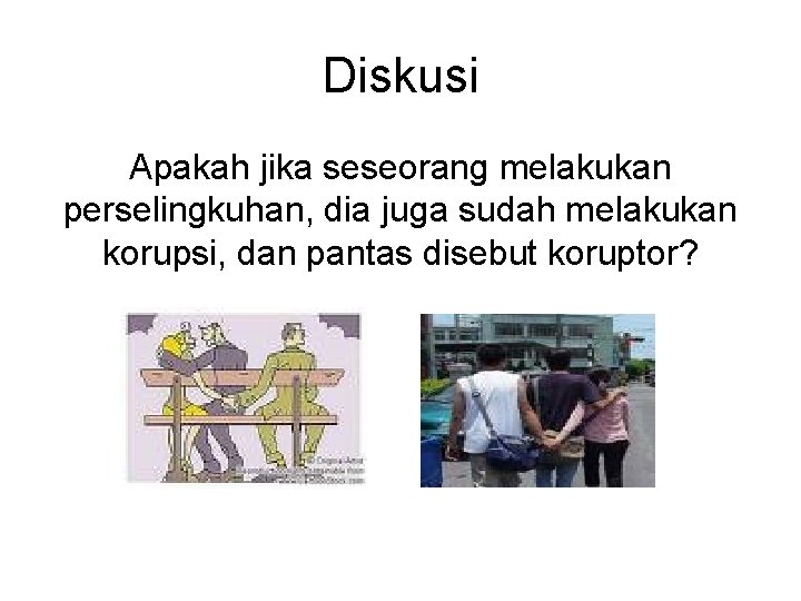 Diskusi Apakah jika seseorang melakukan perselingkuhan, dia juga sudah melakukan korupsi, dan pantas disebut