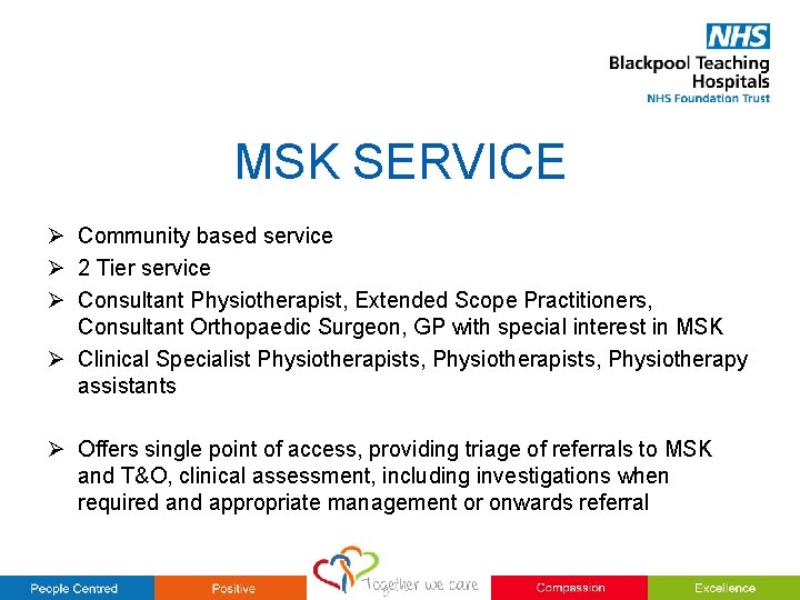 MSK SERVICE Ø Community based service Ø 2 Tier service Ø Consultant Physiotherapist, Extended