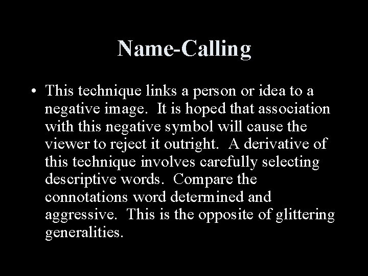 Name-Calling • This technique links a person or idea to a negative image. It