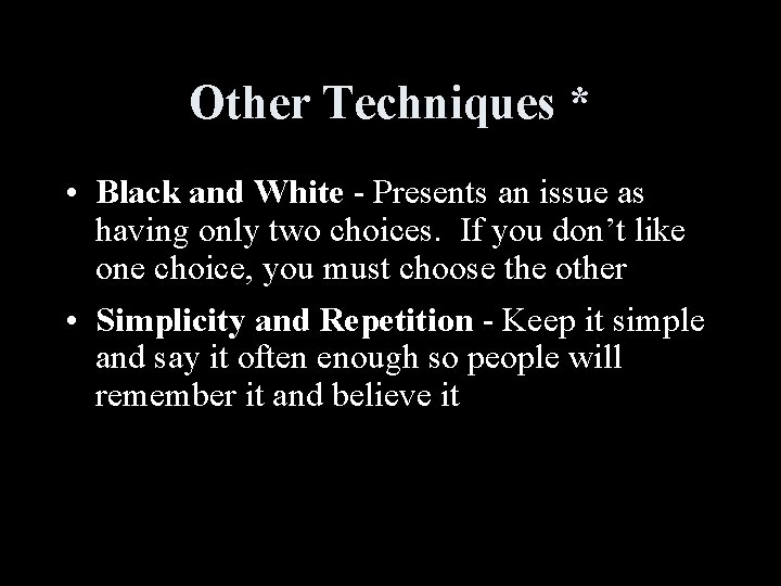 Other Techniques * • Black and White - Presents an issue as having only