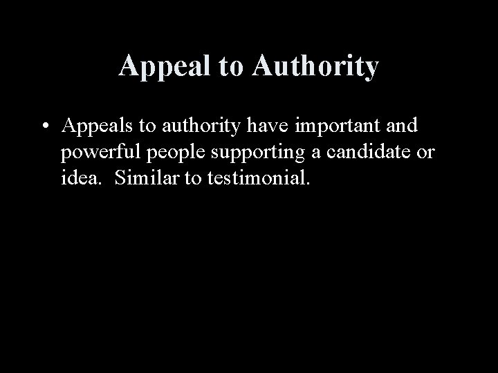 Appeal to Authority • Appeals to authority have important and powerful people supporting a