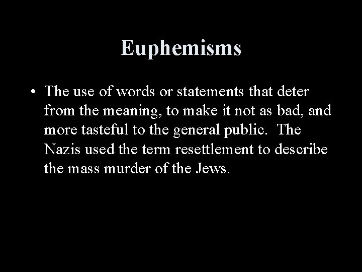 Euphemisms • The use of words or statements that deter from the meaning, to