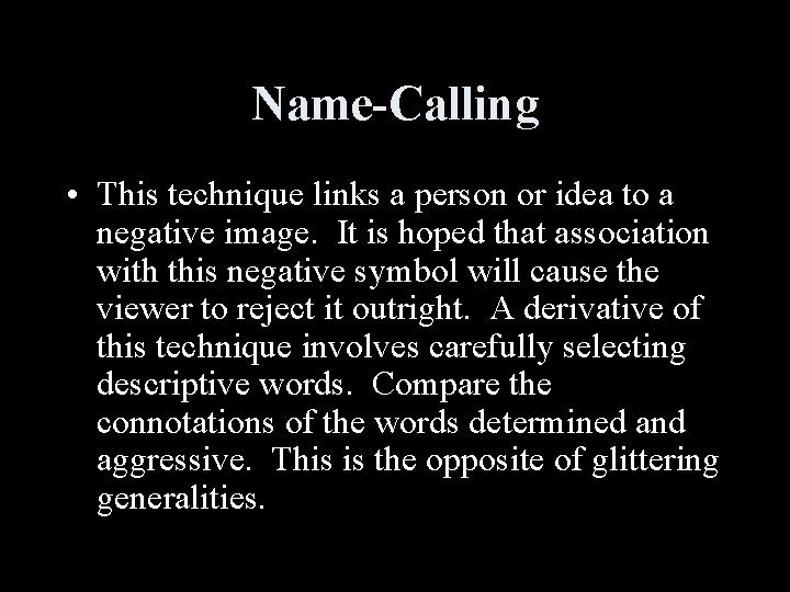 Name-Calling • This technique links a person or idea to a negative image. It