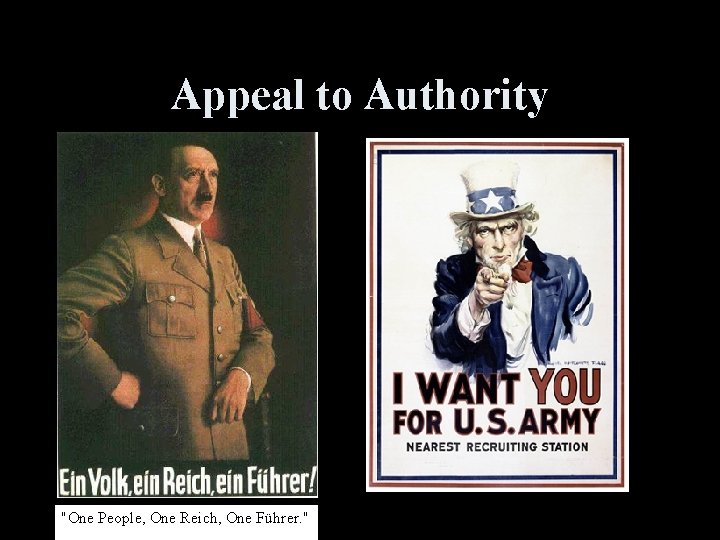 Appeal to Authority "One People, One Reich, One Führer. " 