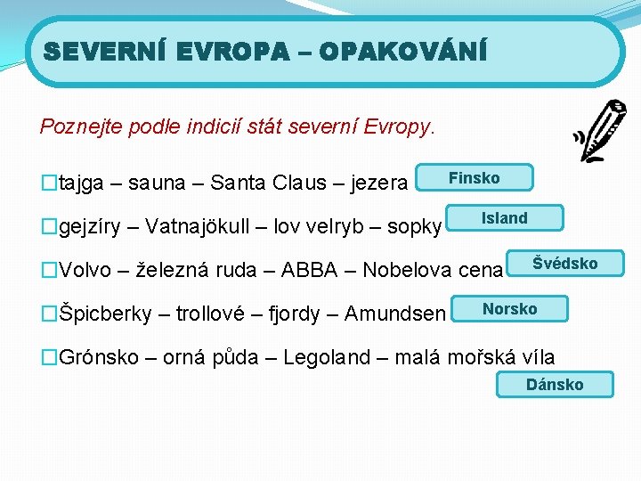 SEVERNÍ EVROPA – OPAKOVÁNÍ Poznejte podle indicií stát severní Evropy. �tajga – sauna –