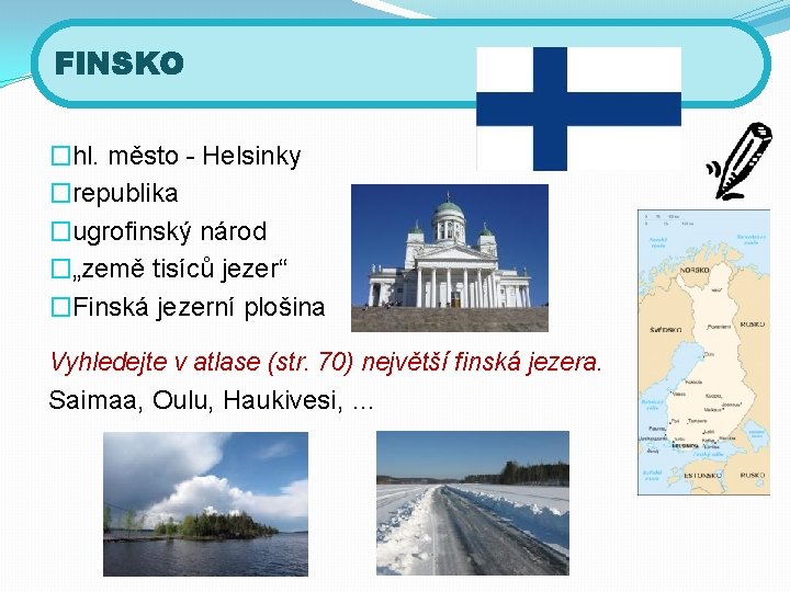 FINSKO �hl. město - Helsinky �republika �ugrofinský národ �„země tisíců jezer“ �Finská jezerní plošina