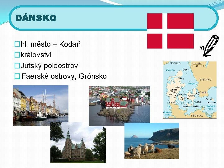 DÁNSKO �hl. město – Kodaň �království �Jutský poloostrov � Faerské ostrovy, Grónsko 