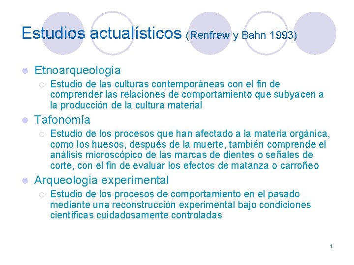 Estudios actualísticos (Renfrew y Bahn 1993) l Etnoarqueología ¡ l Tafonomía ¡ l Estudio