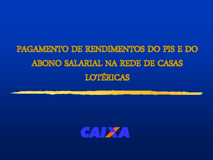 PAGAMENTO DE RENDIMENTOS DO PIS E DO ABONO SALARIAL NA REDE DE CASAS LOTÉRICAS