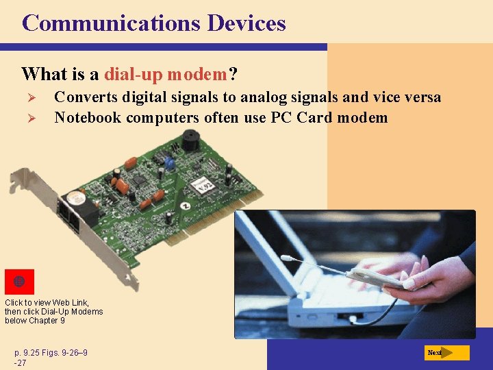 Communications Devices What is a dial-up modem? Ø Ø Converts digital signals to analog