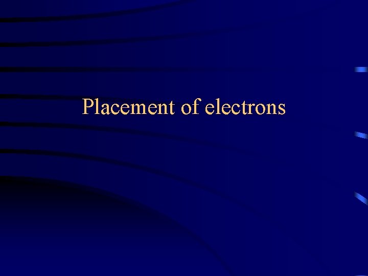 Placement of electrons 