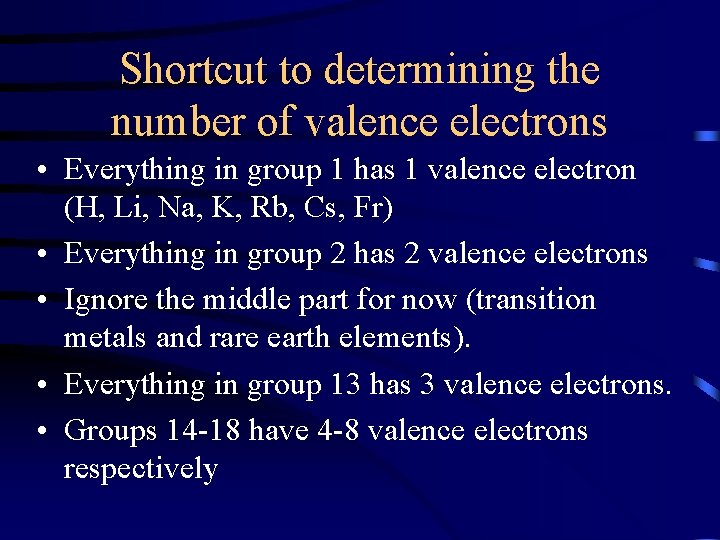 Shortcut to determining the number of valence electrons • Everything in group 1 has
