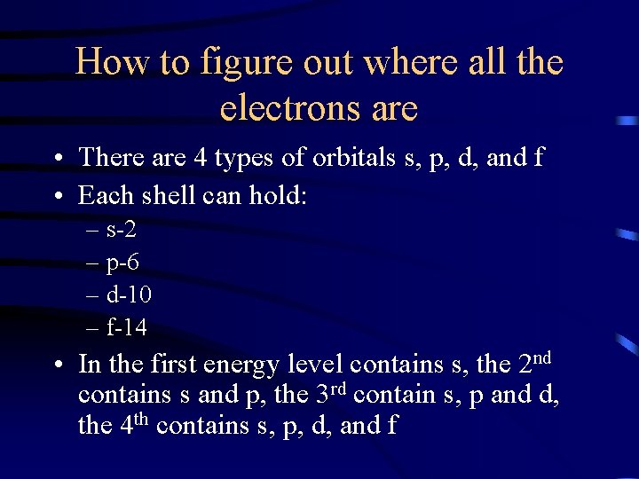 How to figure out where all the electrons are • There are 4 types