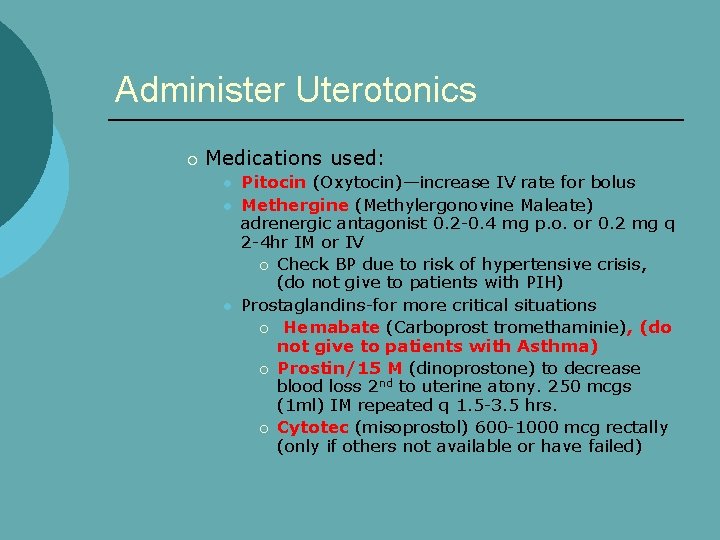 Administer Uterotonics ¡ Medications used: l l l Pitocin (Oxytocin)—increase IV rate for bolus