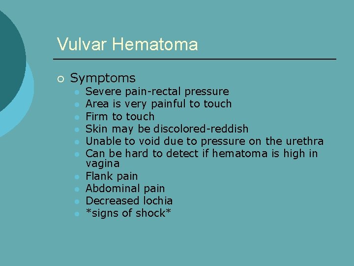 Vulvar Hematoma ¡ Symptoms l l l l l Severe pain-rectal pressure Area is