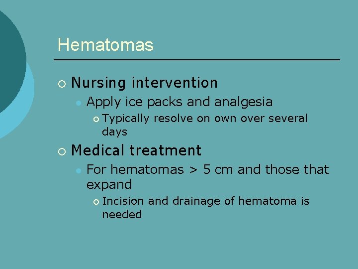 Hematomas ¡ Nursing intervention l Apply ice packs and analgesia ¡ ¡ Typically resolve